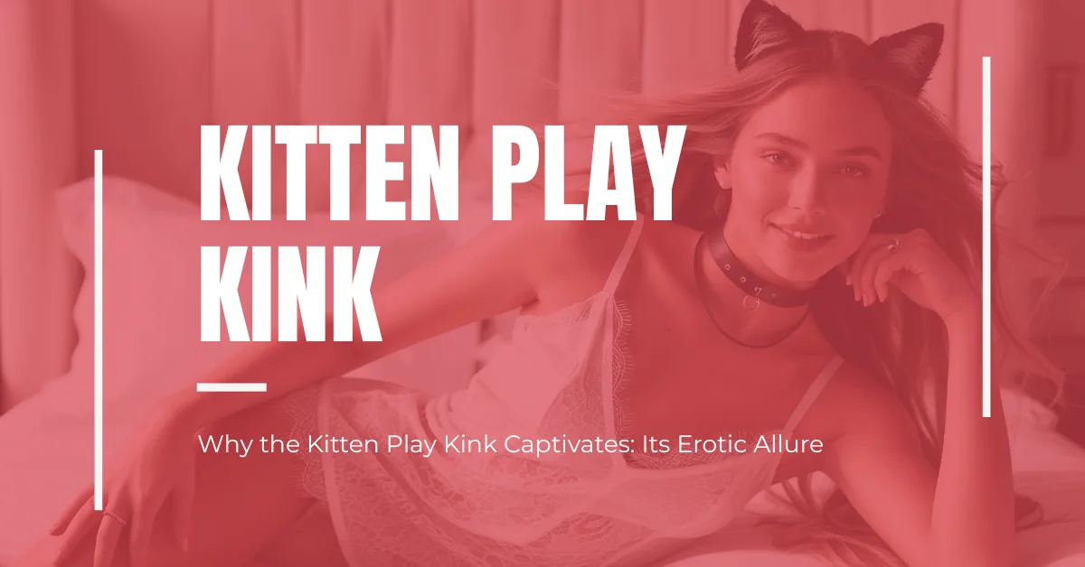 Why the Kitten Play Kink Captivates: Its Erotic Allure